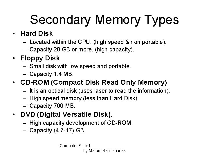 Secondary Memory Types • Hard Disk – Located within the CPU. (high speed &