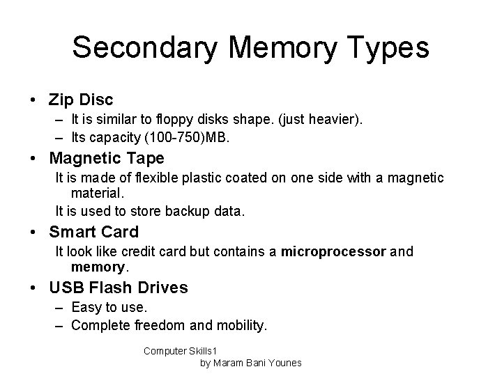 Secondary Memory Types • Zip Disc – It is similar to floppy disks shape.
