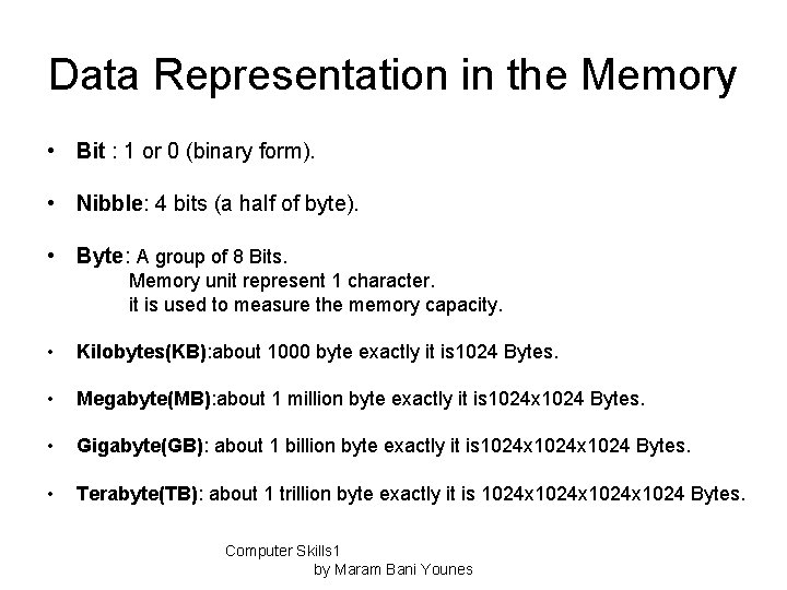 Data Representation in the Memory • Bit : 1 or 0 (binary form). •
