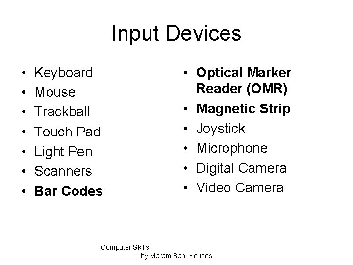 Input Devices • • Keyboard Mouse Trackball Touch Pad Light Pen Scanners Bar Codes
