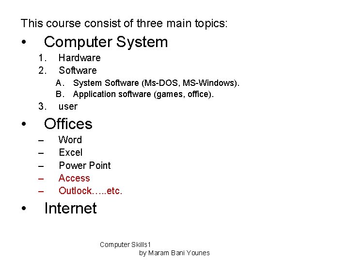 This course consist of three main topics: • Computer System 1. 2. Hardware Software