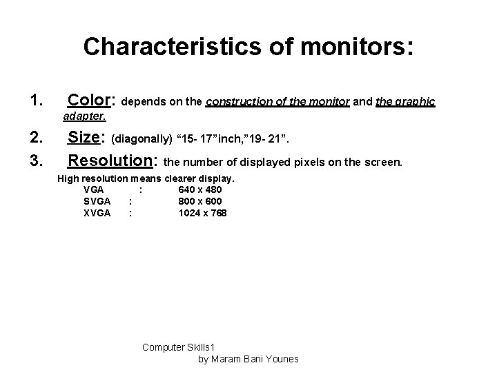 Characteristics of monitors: 1. Color: depends on the construction of the monitor and the