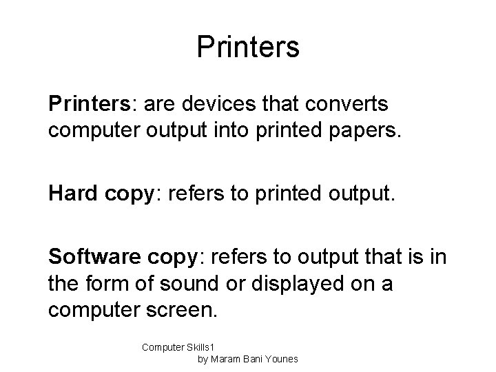 Printers: are devices that converts computer output into printed papers. Hard copy: refers to