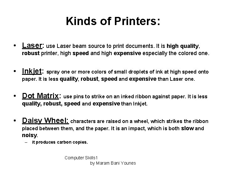 Kinds of Printers: • Laser: use Laser beam source to print documents. It is