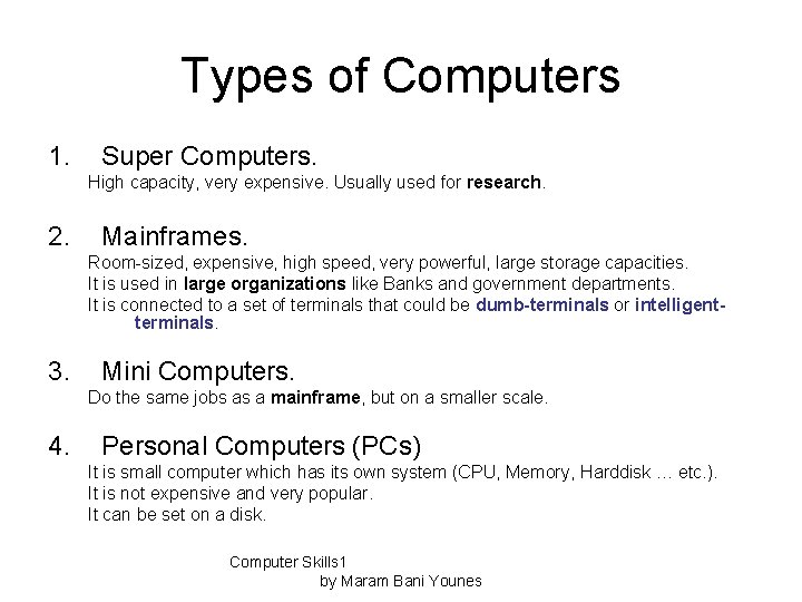 Types of Computers 1. Super Computers. High capacity, very expensive. Usually used for research.