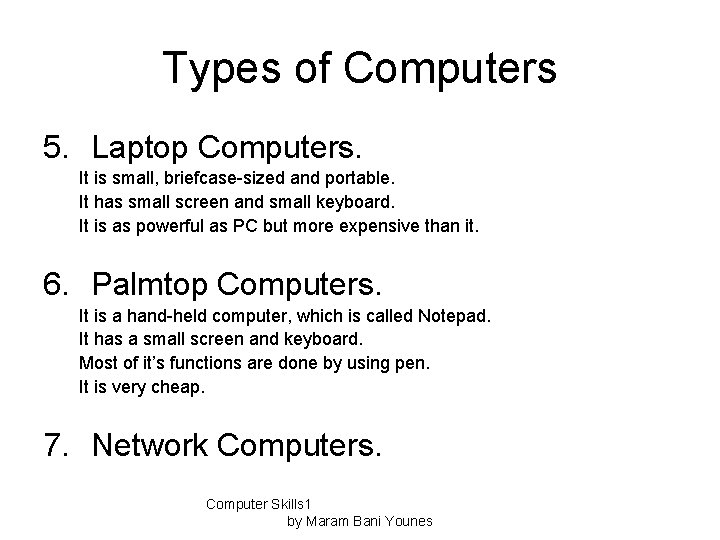 Types of Computers 5. Laptop Computers. It is small, briefcase-sized and portable. It has