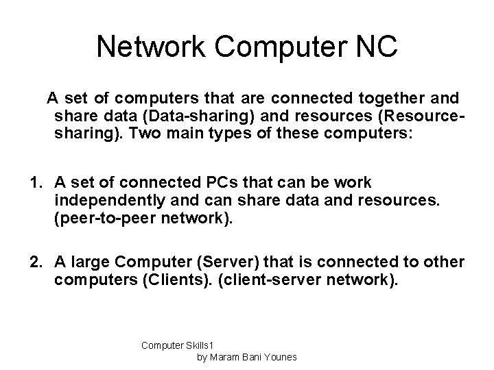 Network Computer NC A set of computers that are connected together and share data