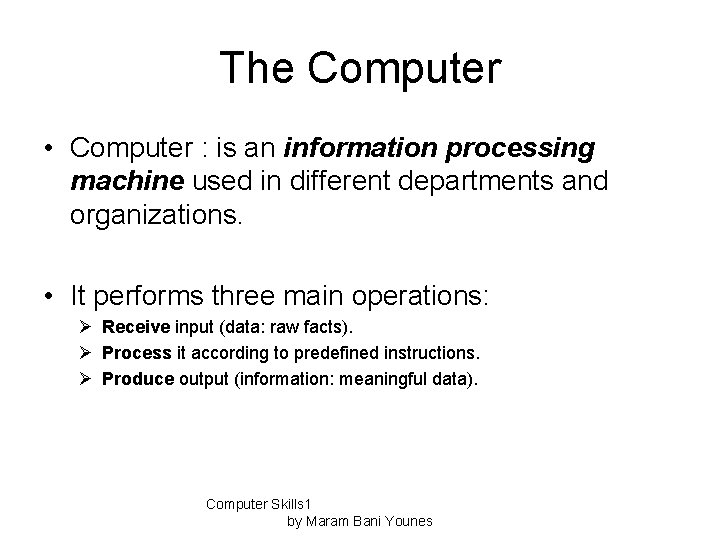 The Computer • Computer : is an information processing machine used in different departments