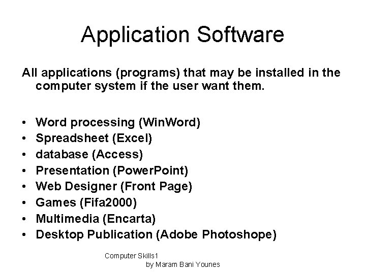 Application Software All applications (programs) that may be installed in the computer system if