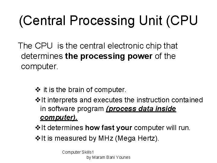 (Central Processing Unit (CPU The CPU is the central electronic chip that determines the