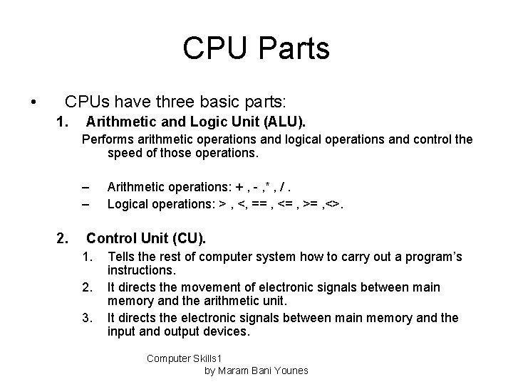 CPU Parts • CPUs have three basic parts: 1. Arithmetic and Logic Unit (ALU).