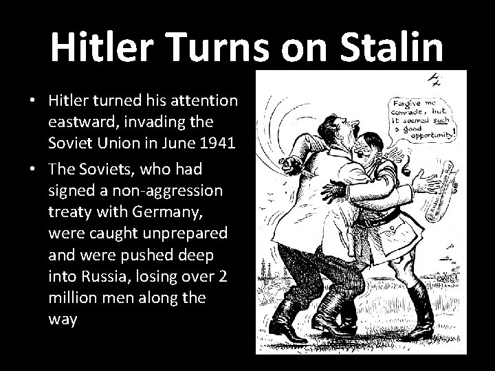 Hitler Turns on Stalin • Hitler turned his attention eastward, invading the Soviet Union