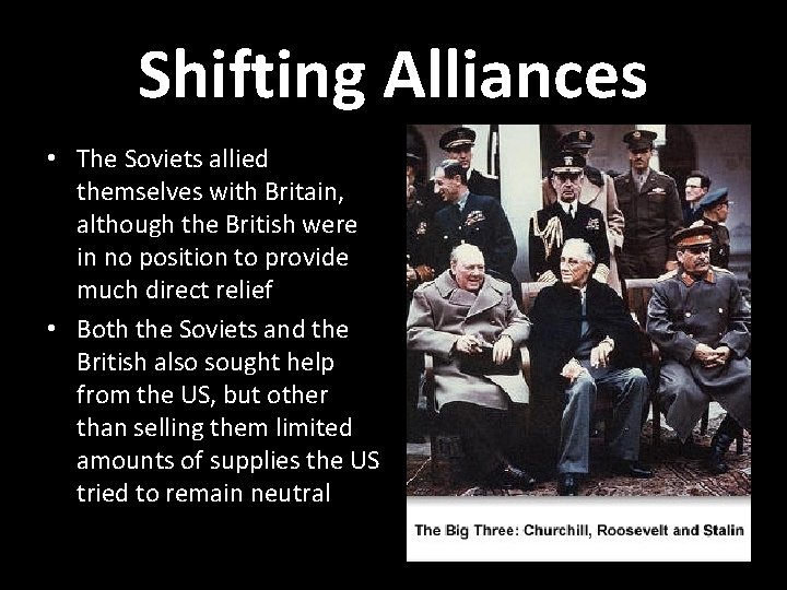 Shifting Alliances • The Soviets allied themselves with Britain, although the British were in