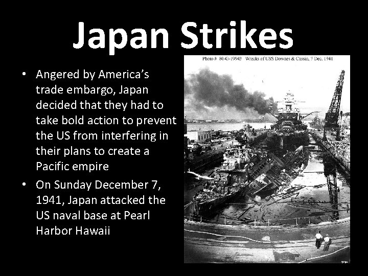 Japan Strikes • Angered by America’s trade embargo, Japan decided that they had to