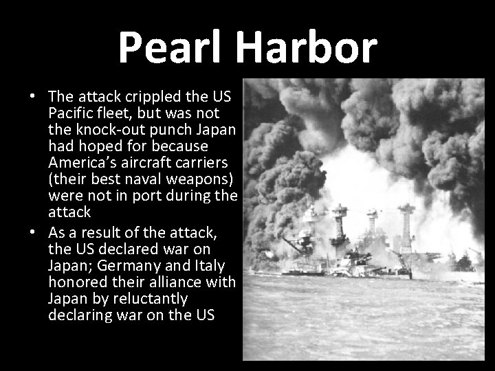 Pearl Harbor • The attack crippled the US Pacific fleet, but was not the