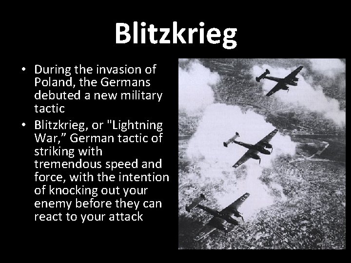 Blitzkrieg • During the invasion of Poland, the Germans debuted a new military tactic