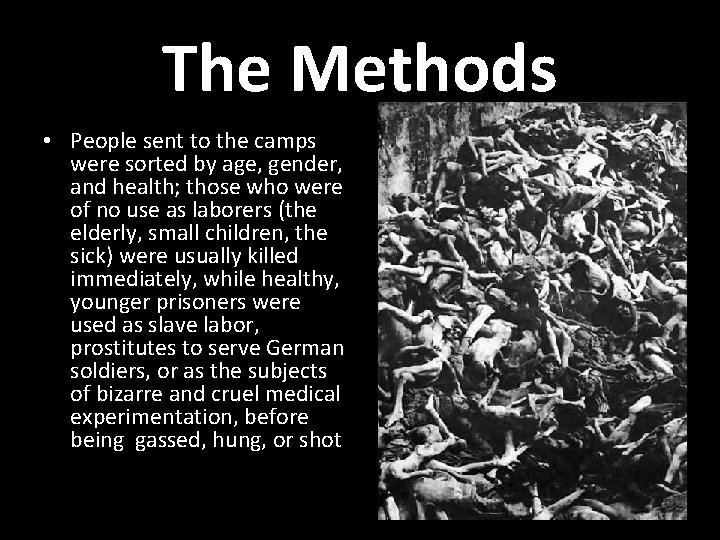 The Methods • People sent to the camps were sorted by age, gender, and