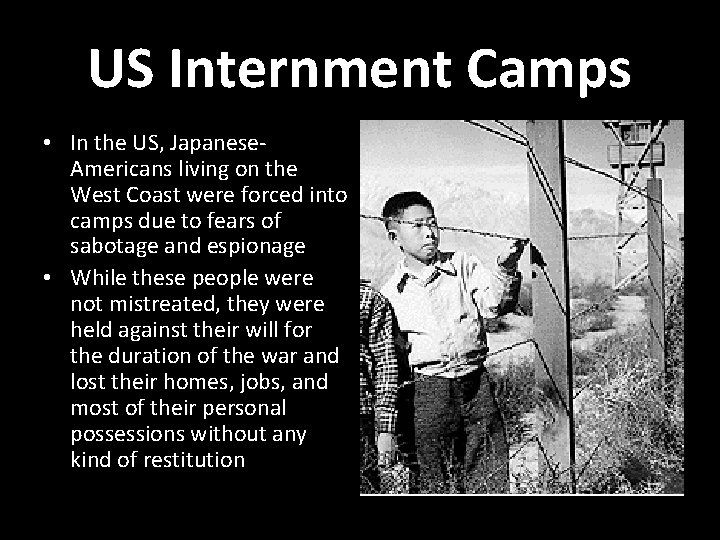 US Internment Camps • In the US, Japanese. Americans living on the West Coast