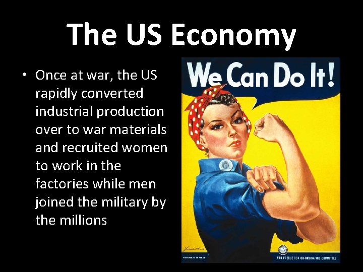 The US Economy • Once at war, the US rapidly converted industrial production over