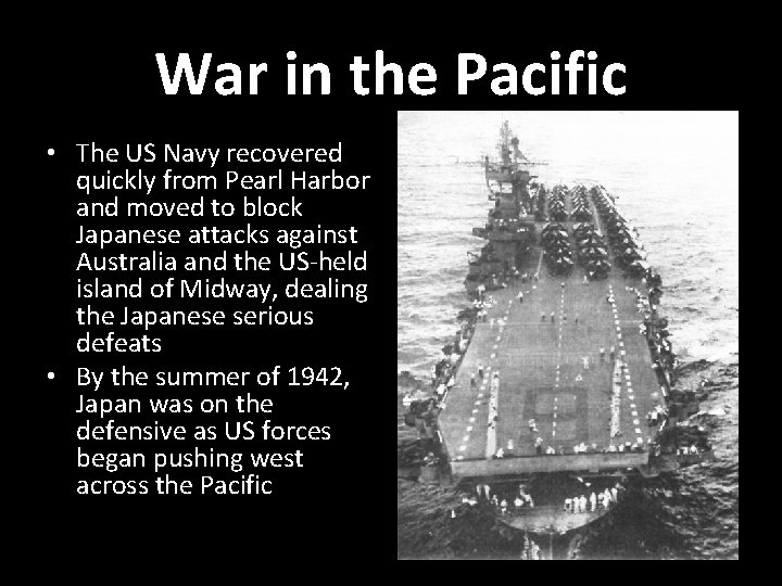 War in the Pacific • The US Navy recovered quickly from Pearl Harbor and