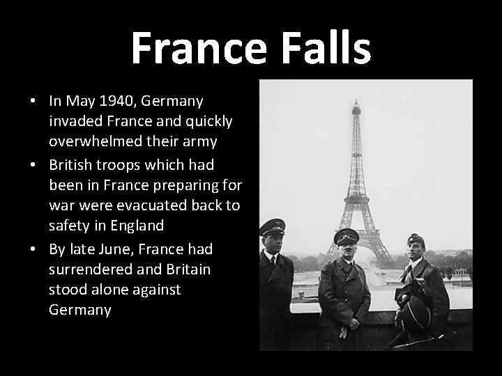 France Falls • In May 1940, Germany invaded France and quickly overwhelmed their army