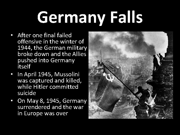 Germany Falls • After one final failed offensive in the winter of 1944, the