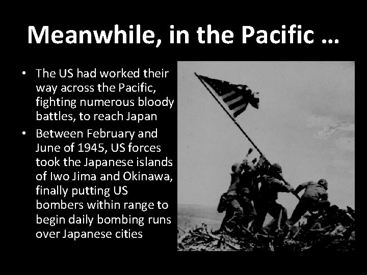 Meanwhile, in the Pacific … • The US had worked their way across the