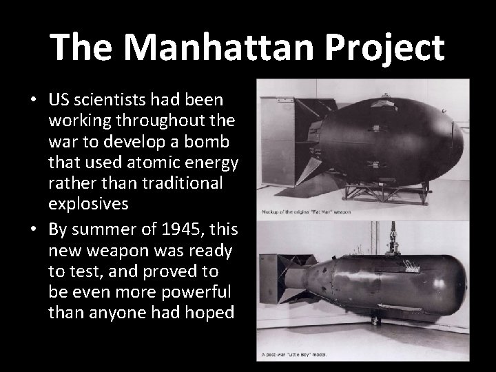The Manhattan Project • US scientists had been working throughout the war to develop