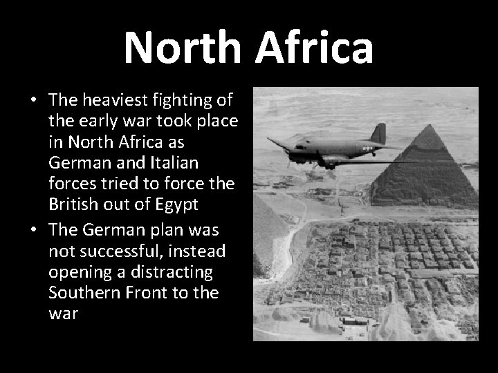 North Africa • The heaviest fighting of the early war took place in North