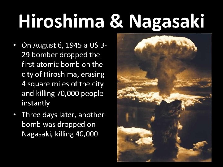 Hiroshima & Nagasaki • On August 6, 1945 a US B 29 bomber dropped