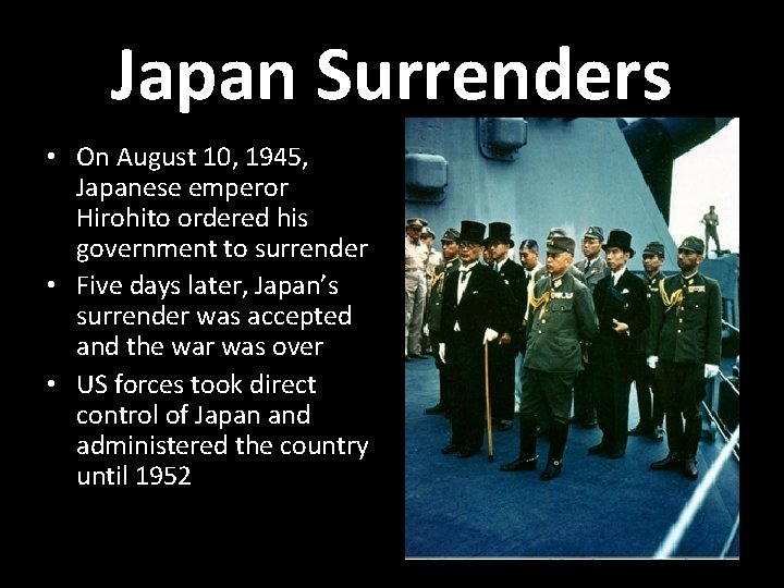 Japan Surrenders • On August 10, 1945, Japanese emperor Hirohito ordered his government to