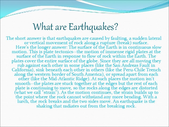 What are Earthquakes? The short answer is that earthquakes are caused by faulting, a