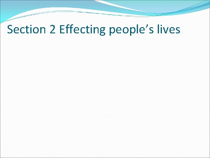 Section 2 Effecting people’s lives 