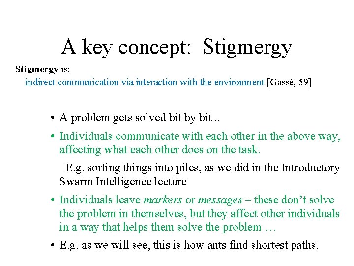 A key concept: Stigmergy is: indirect communication via interaction with the environment [Gassé, 59]