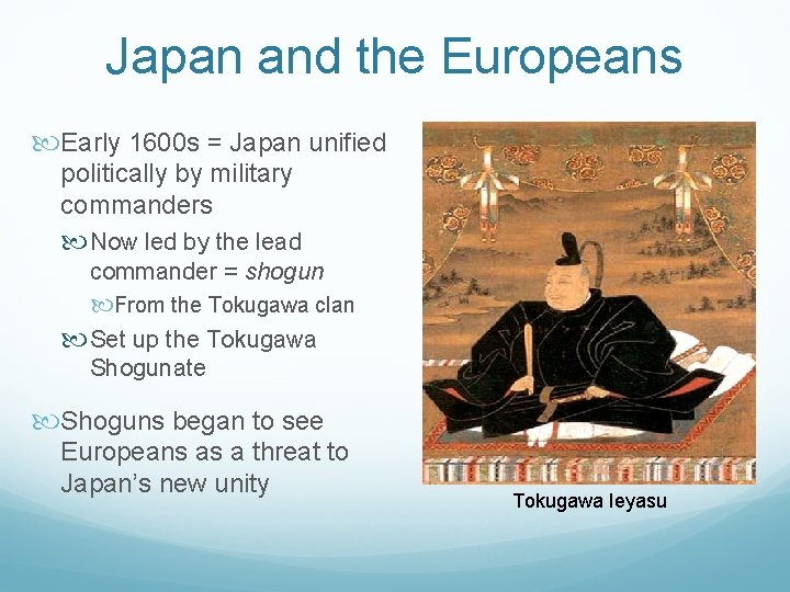 Japan and the Europeans Early 1600 s = Japan unified politically by military commanders