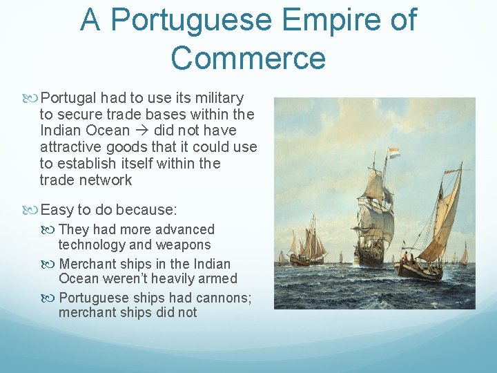 A Portuguese Empire of Commerce Portugal had to use its military to secure trade