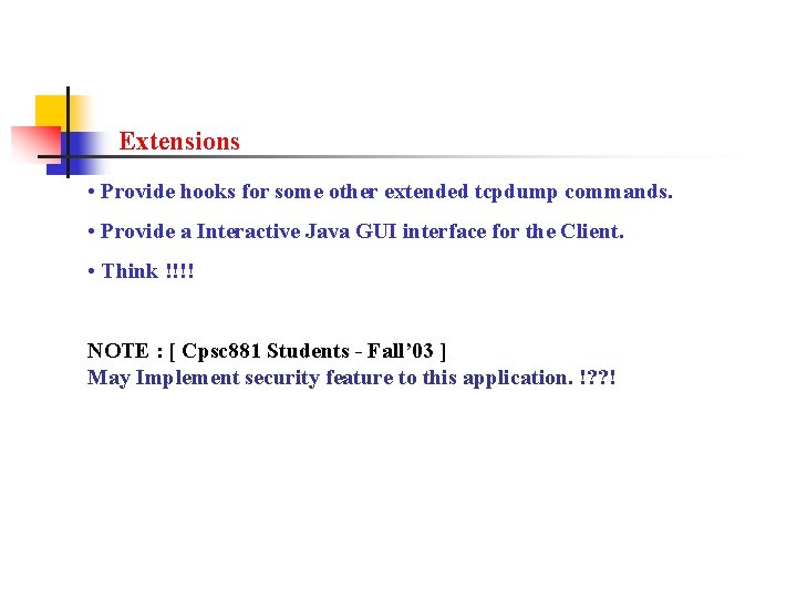 Extensions • Provide hooks for some other extended tcpdump commands. • Provide a Interactive