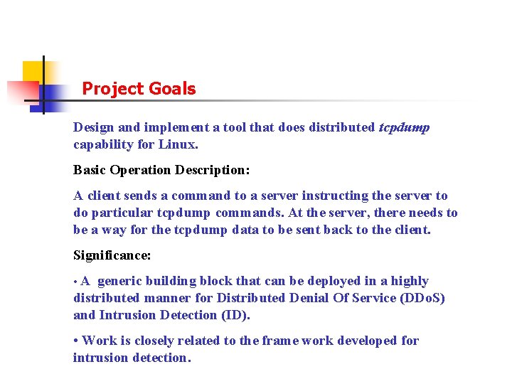 Project Goals Design and implement a tool that does distributed tcpdump capability for Linux.