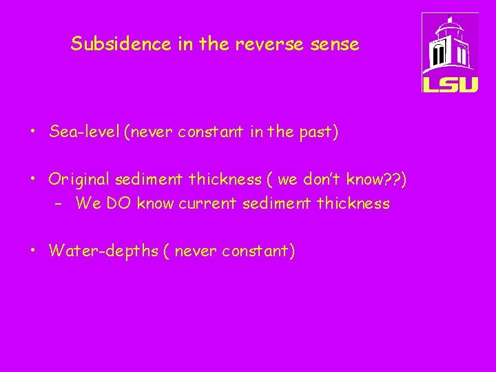 Subsidence in the reverse sense • Sea-level (never constant in the past) • Original