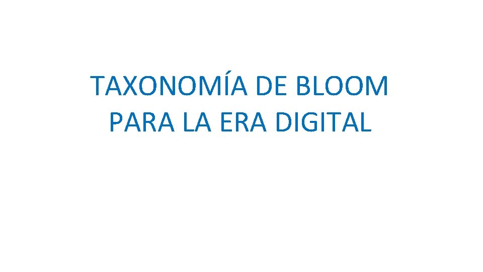TAXONOMÍA DE BLOOM PARA LA ERA DIGITAL 