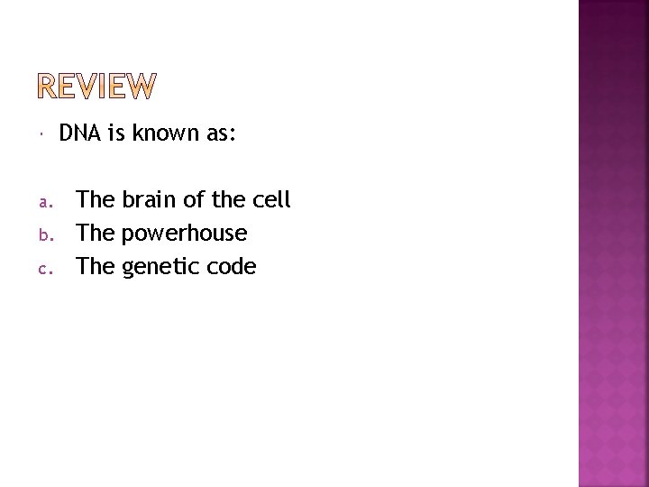  a. b. c. DNA is known as: The brain of the cell The