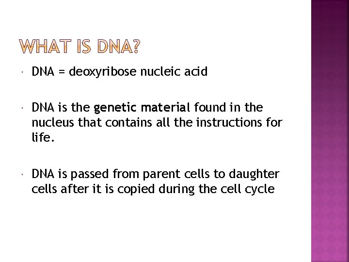  DNA = deoxyribose nucleic acid DNA is the genetic material found in the