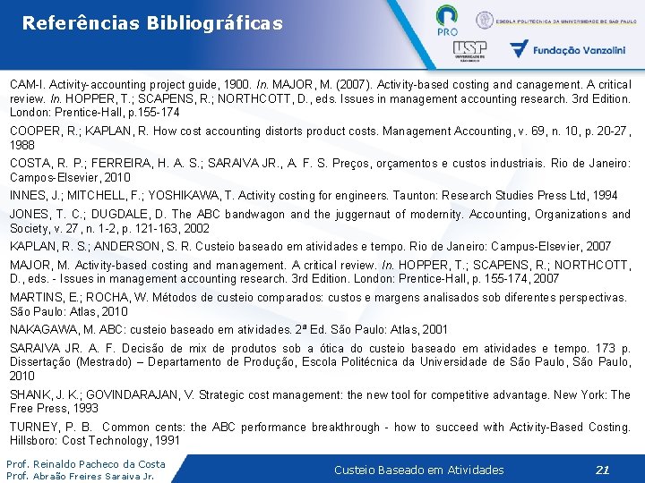 Referências Bibliográficas CAM-I. Activity-accounting project guide, 1900. In. MAJOR, M. (2007). Activity-based costing and