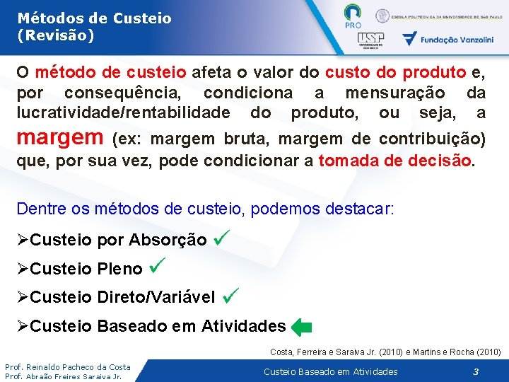 Métodos de Custeio (Revisão) O método de custeio afeta o valor do custo do