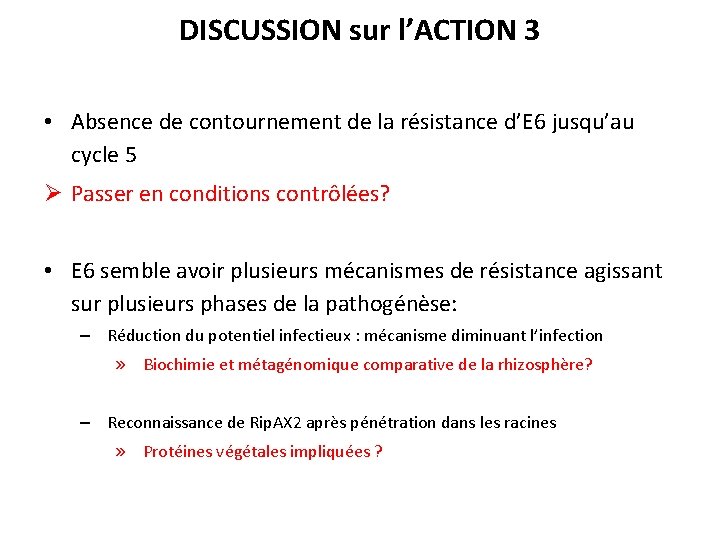 DISCUSSION sur l’ACTION 3 • Absence de contournement de la résistance d’E 6 jusqu’au