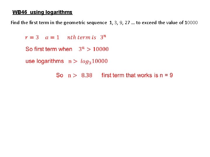 WB 46 using logarithms Find the first term in the geometric sequence 1, 3,