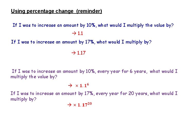 Using percentage change (reminder) If I was to increase an amount by 10%, what