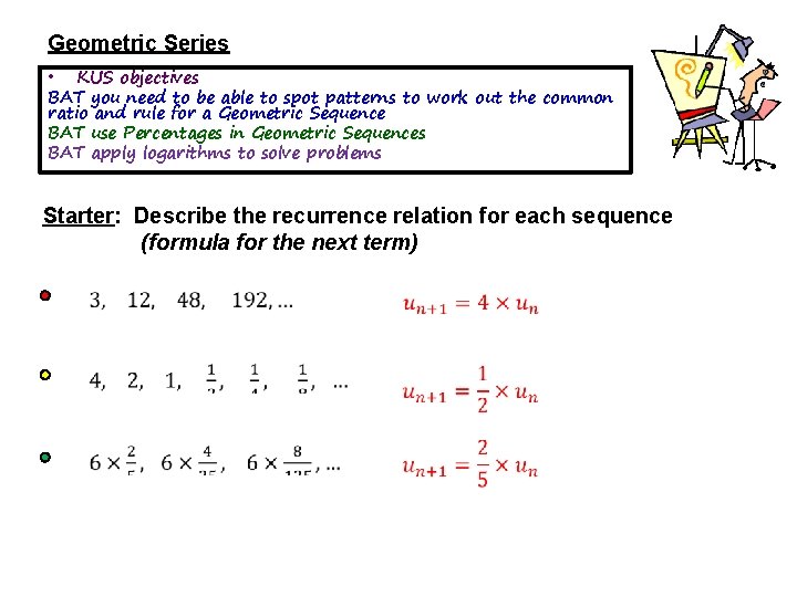 Geometric Series • KUS objectives BAT you need to be able to spot patterns