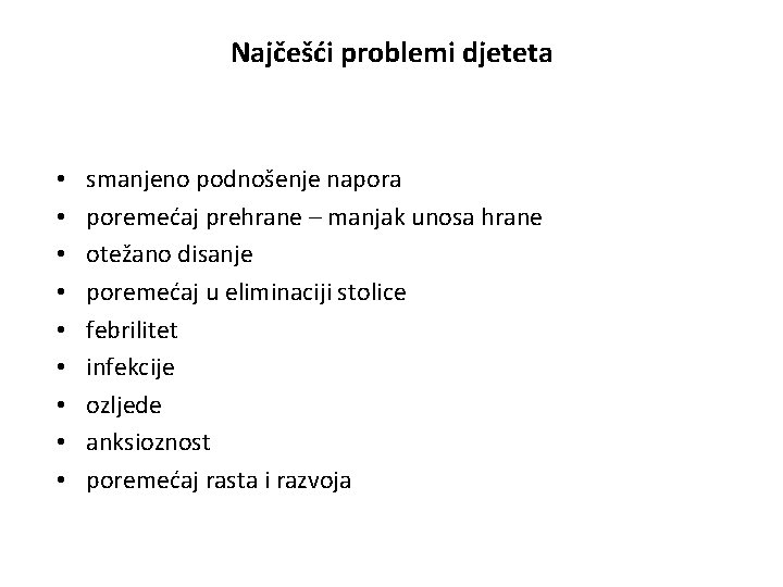 Najčešći problemi djeteta • • • smanjeno podnošenje napora poremećaj prehrane – manjak unosa