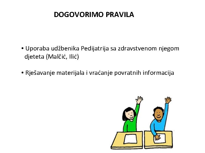 DOGOVORIMO PRAVILA • Uporaba udžbenika Pedijatrija sa zdravstvenom njegom djeteta (Malčić, Ilić) • Rješavanje